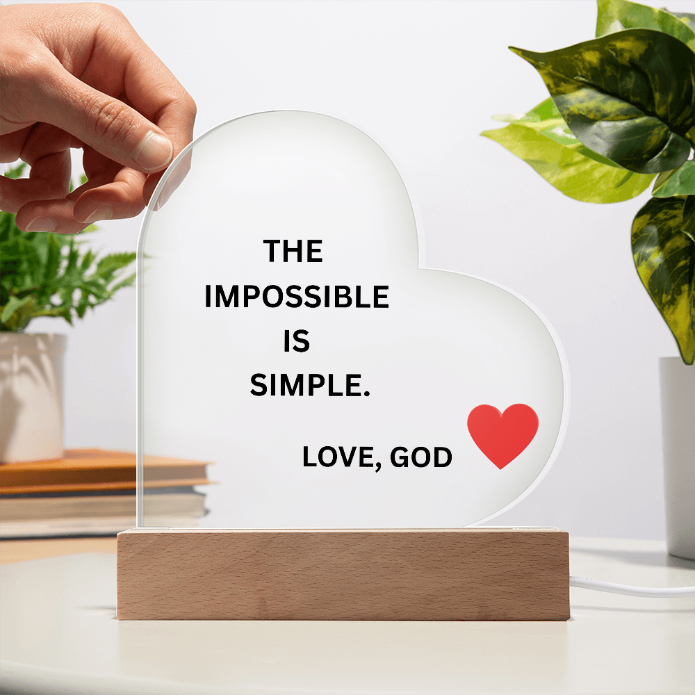 Heart Acrylic Plaque - The Impossible Is Simple. Love, God