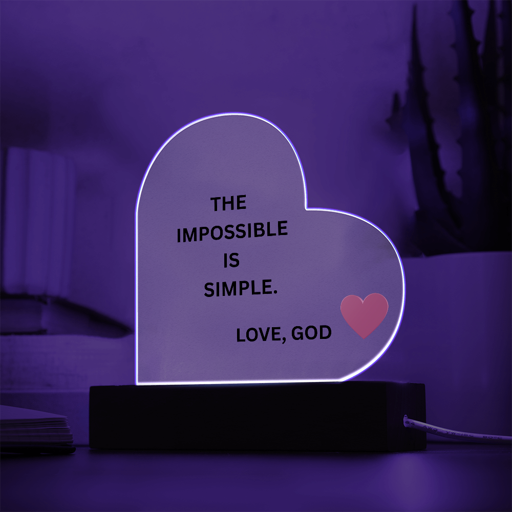 Heart Acrylic Plaque - The Impossible Is Simple. Love, God