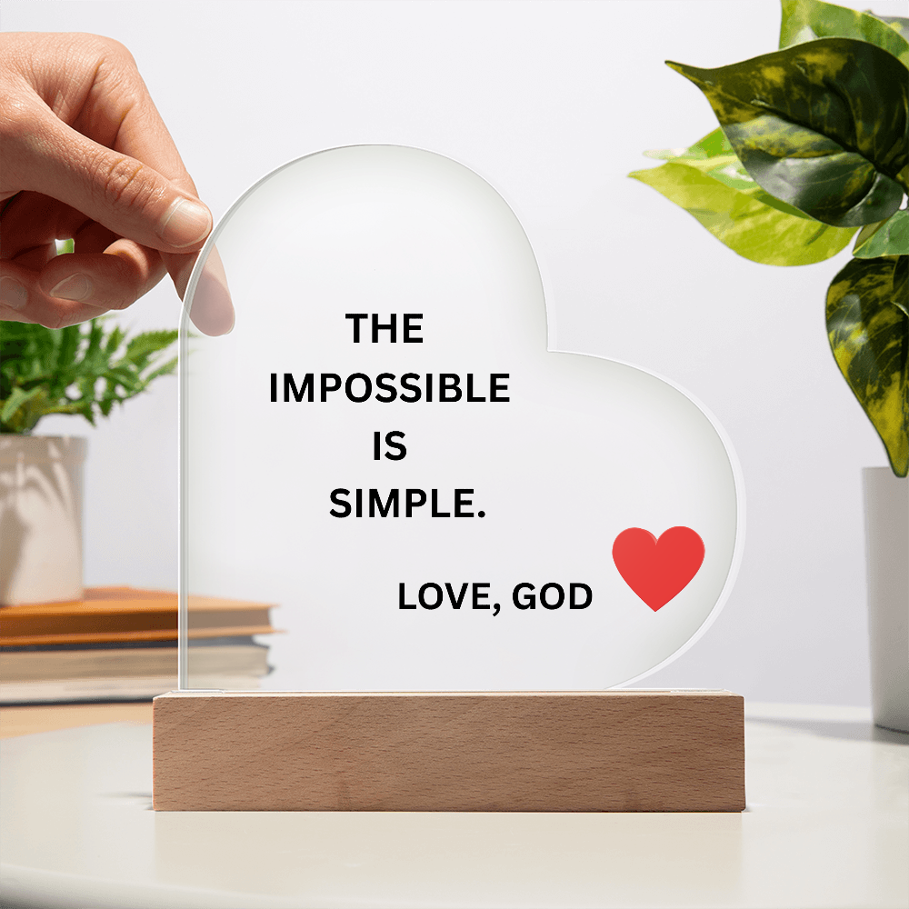 Heart Acrylic Plaque - The Impossible Is Simple. Love, God