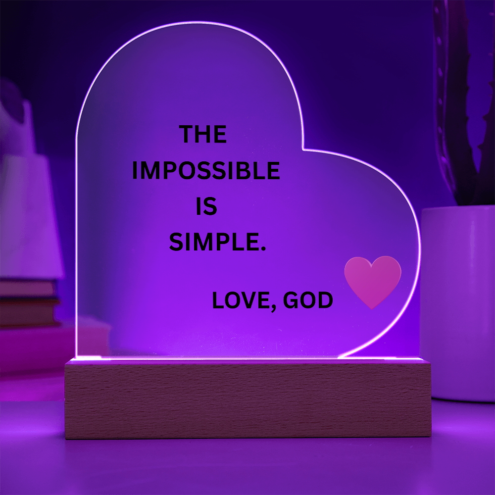 Heart Acrylic Plaque - The Impossible Is Simple. Love, God