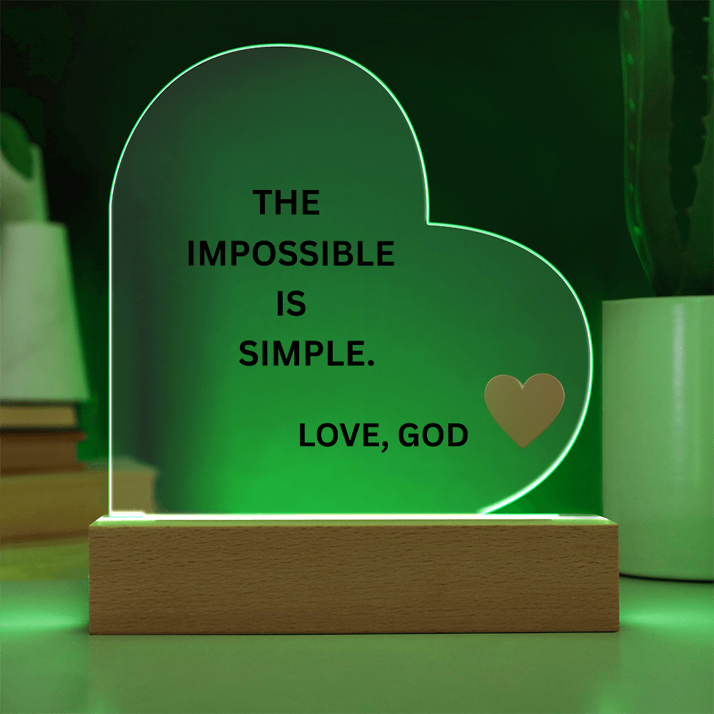 Heart Acrylic Plaque - The Impossible Is Simple. Love, God